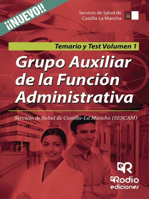 cover image of Grupo Auxiliar de la Función Administrativa. Servicio de Salud de Castilla-La Mancha (SESCAM). Temario y Test. Volumen 1
